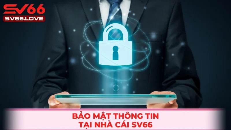 Bảo mật luôn là điểm sáng của sân chơi SV66