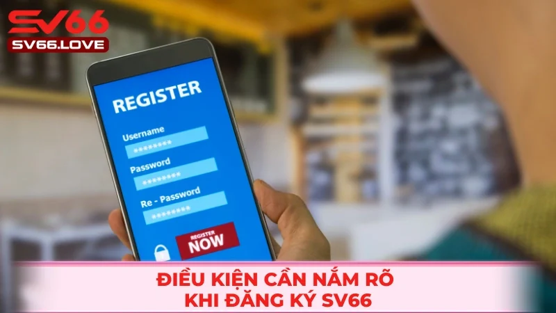 Điều kiện cụ thể khi đăng ký SV66