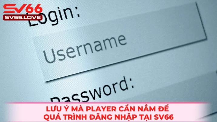 Một vài lưu ý player cần nắm để đăng nhập sv66